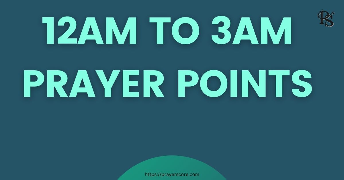 12am to 3am Prayer Points