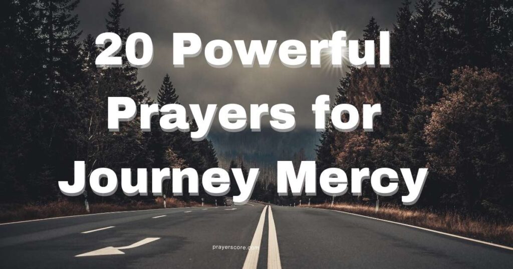 20 Powerful Prayers for Journey Mercy
