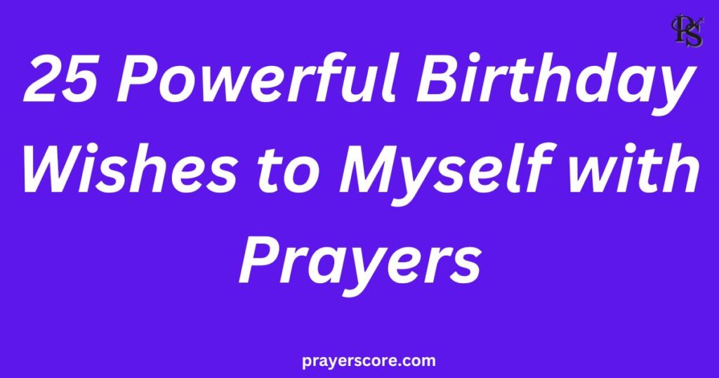 25 Powerful Birthday Wishes to Myself with Prayers
