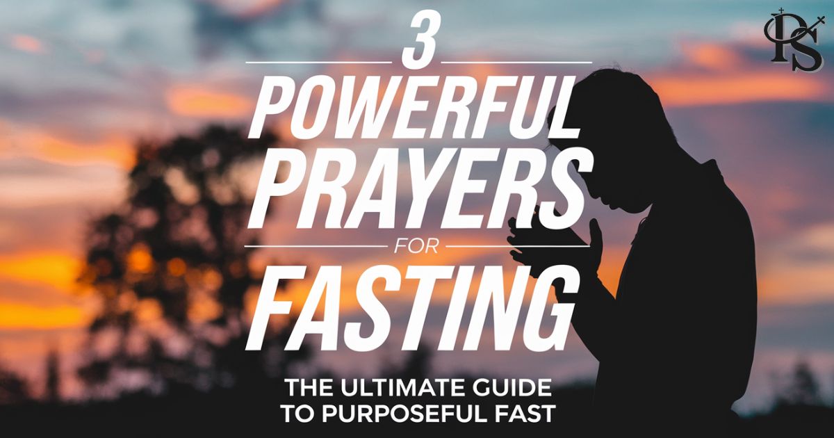 3 Powerful Prayers For Fasting: The Ultimate Guide To Purposeful Fast