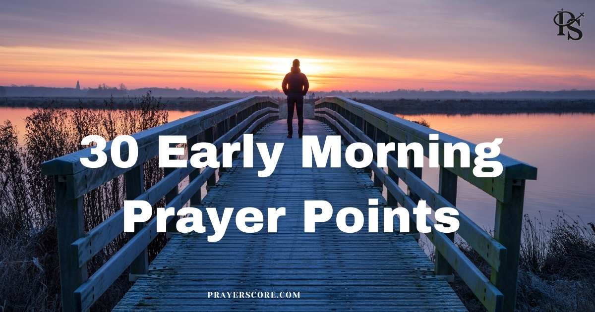 30 Early Morning Prayer Points