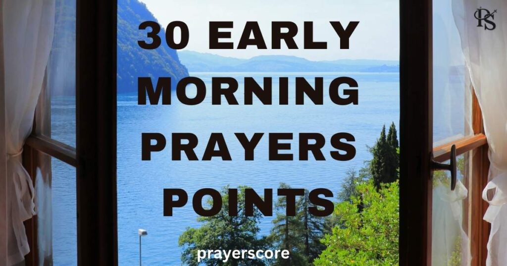 30 Early Morning Prayer Points