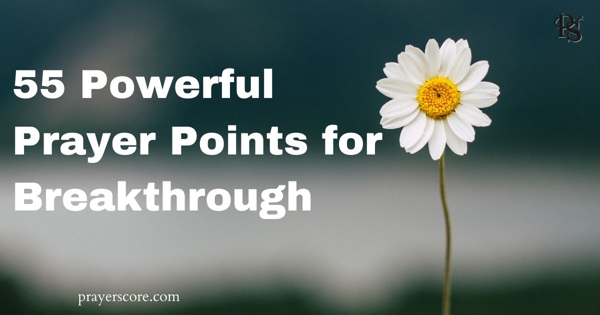 55 Powerful Prayer Points for Breakthrough