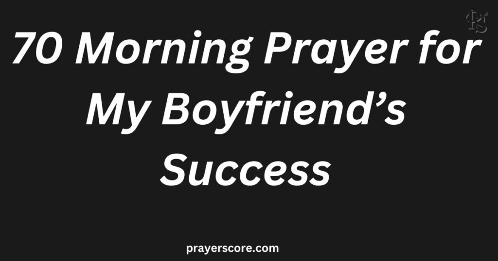 70 Morning Prayer for My Boyfriend’s Success
