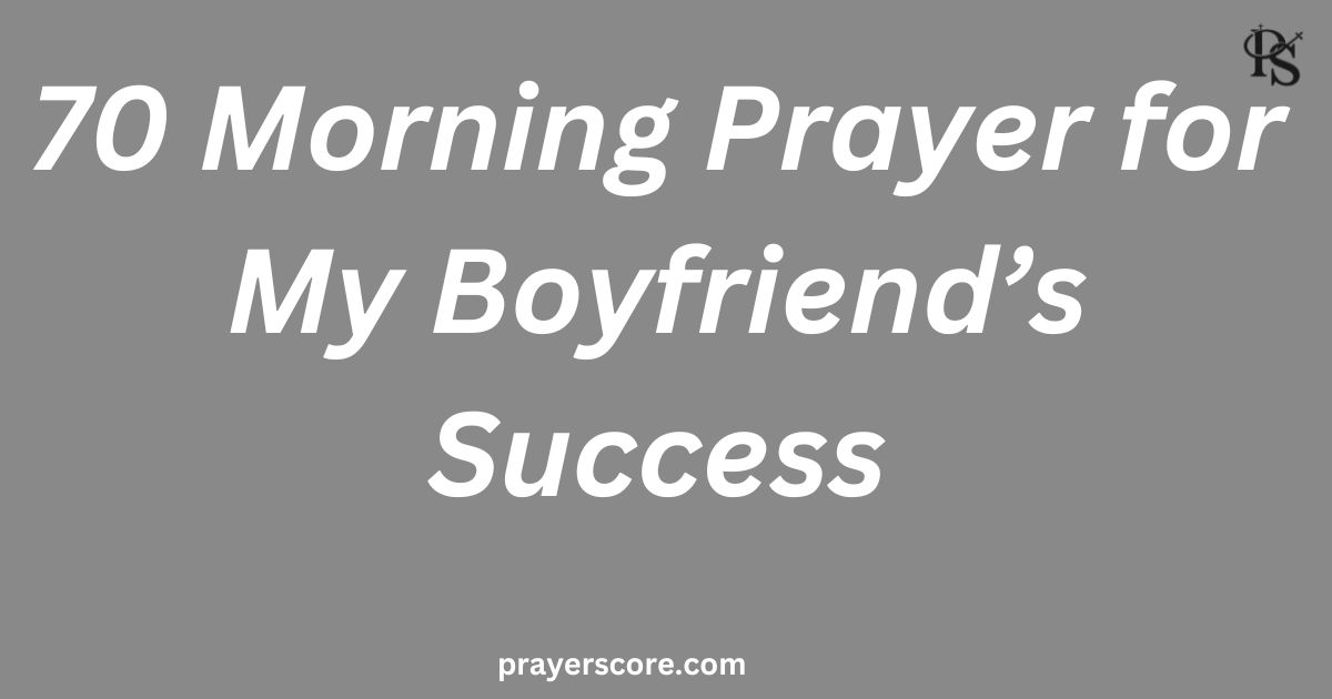 70 Morning Prayer for My Boyfriend’s Success