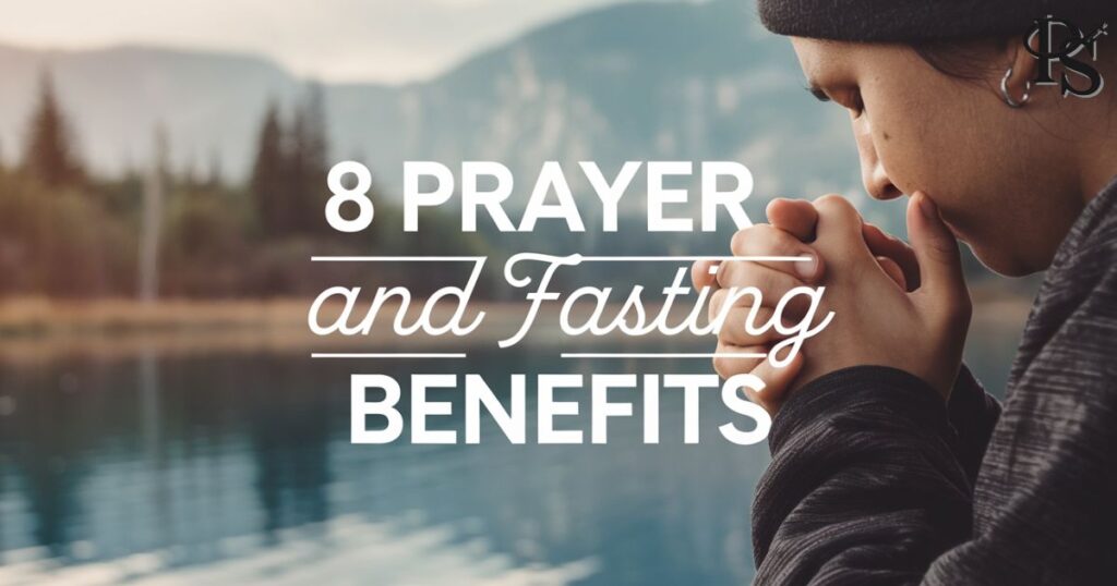 8 Prayer and Fasting Benefits