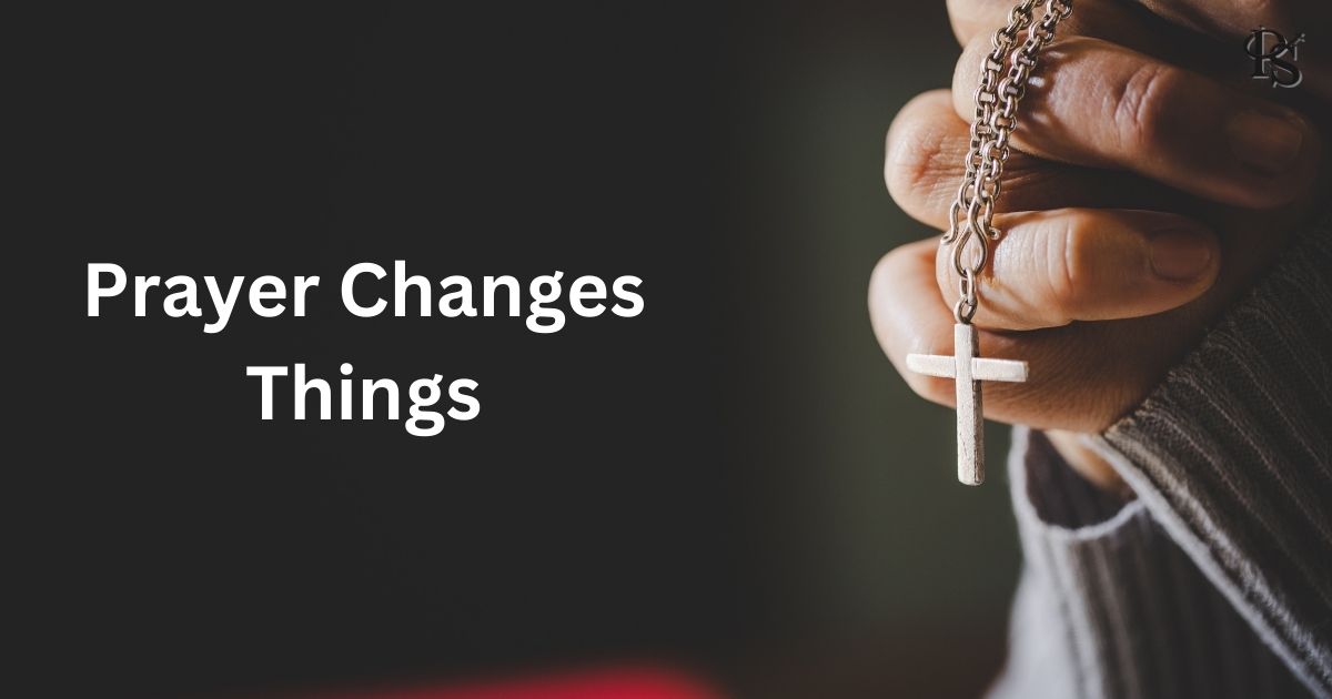 Prayer Changes Things