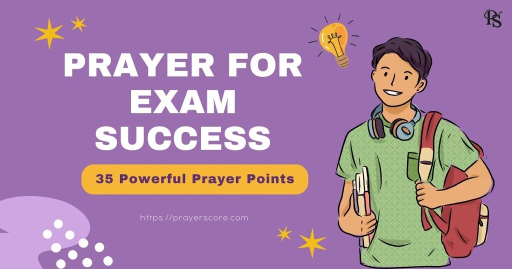 Prayer for Exam Success: 35 Powerful Prayer Points
