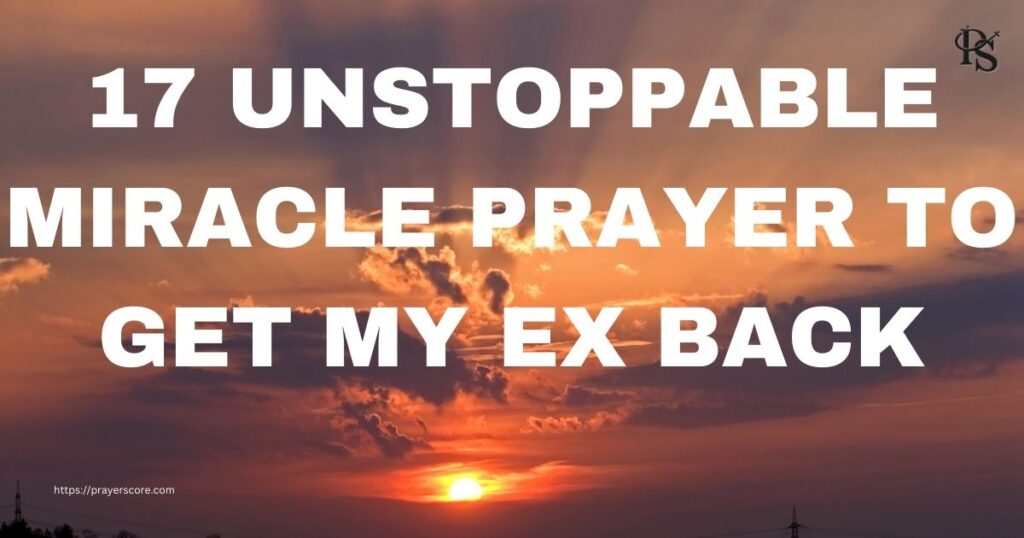 17 Unstoppable Miracle Prayer to Get My Ex Back