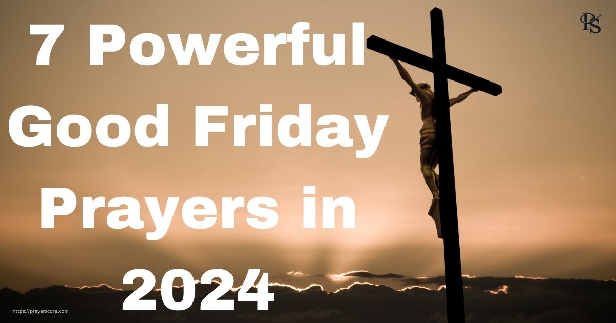 7 Powerful Good Friday Prayers in 2024