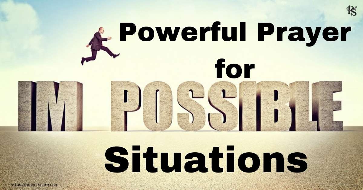 Powerful Prayer for Impossible Situations